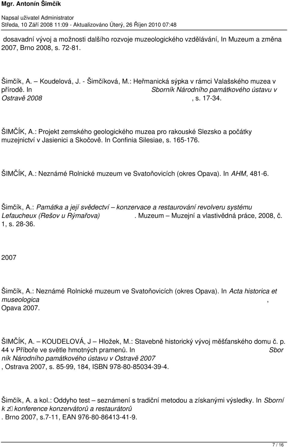 : Projekt zemského geologického muzea pro rakouské Slezsko a počátky muzejnictví v Jasienici a Skočově. In Confinia Silesiae, s. 165-176. ŠIMČÍK, A.