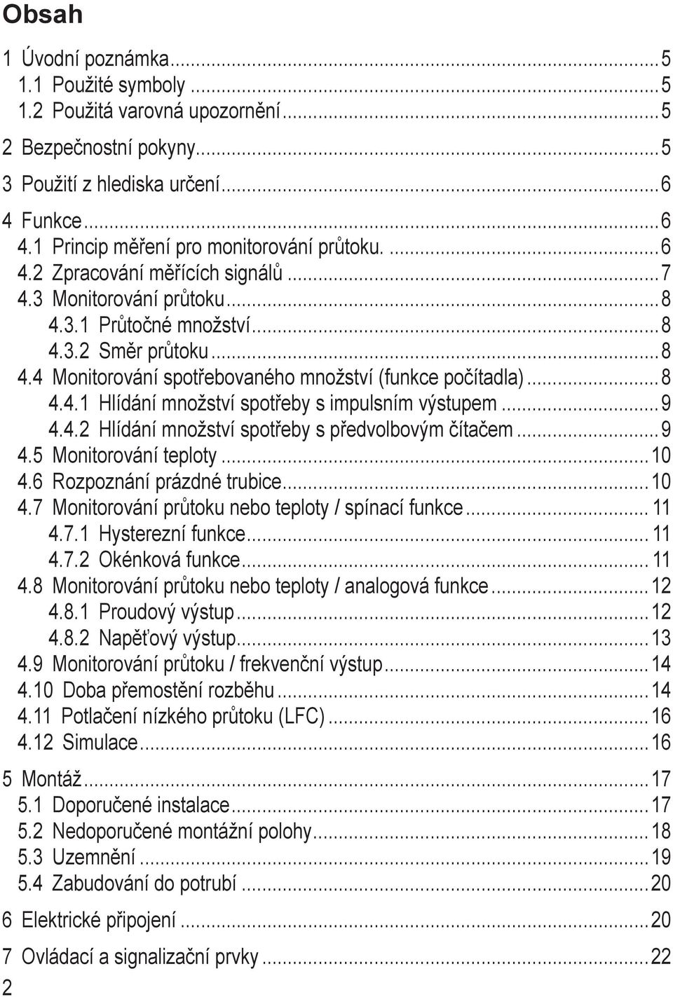 5 Monitorování teploty 10 4.6 Rozpoznání prázdné trubice 10 4.7 Monitorování průtoku nebo teploty / spínací funkce 11 4.7.1 Hysterezní funkce 11 4.7.2 Okénková funkce 11 4.