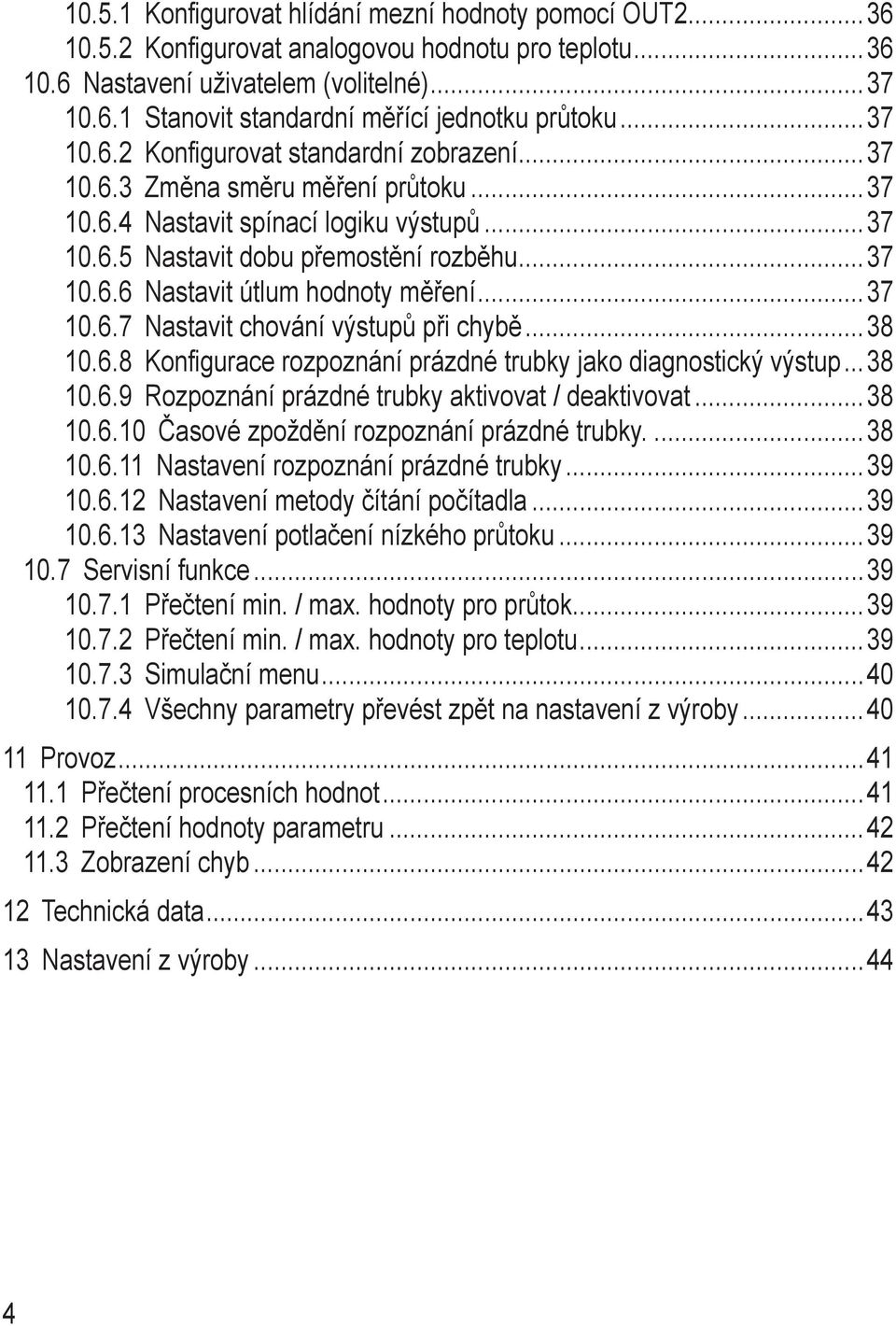 6.7 Nastavit chování výstupů při chybě 38 10.6.8 Konfigurace rozpoznání prázdné trubky jako diagnostický výstup 38 10.6.9 Rozpoznání prázdné trubky aktivovat / deaktivovat 38 10.6.10 Časové zpoždění rozpoznání prázdné trubky.