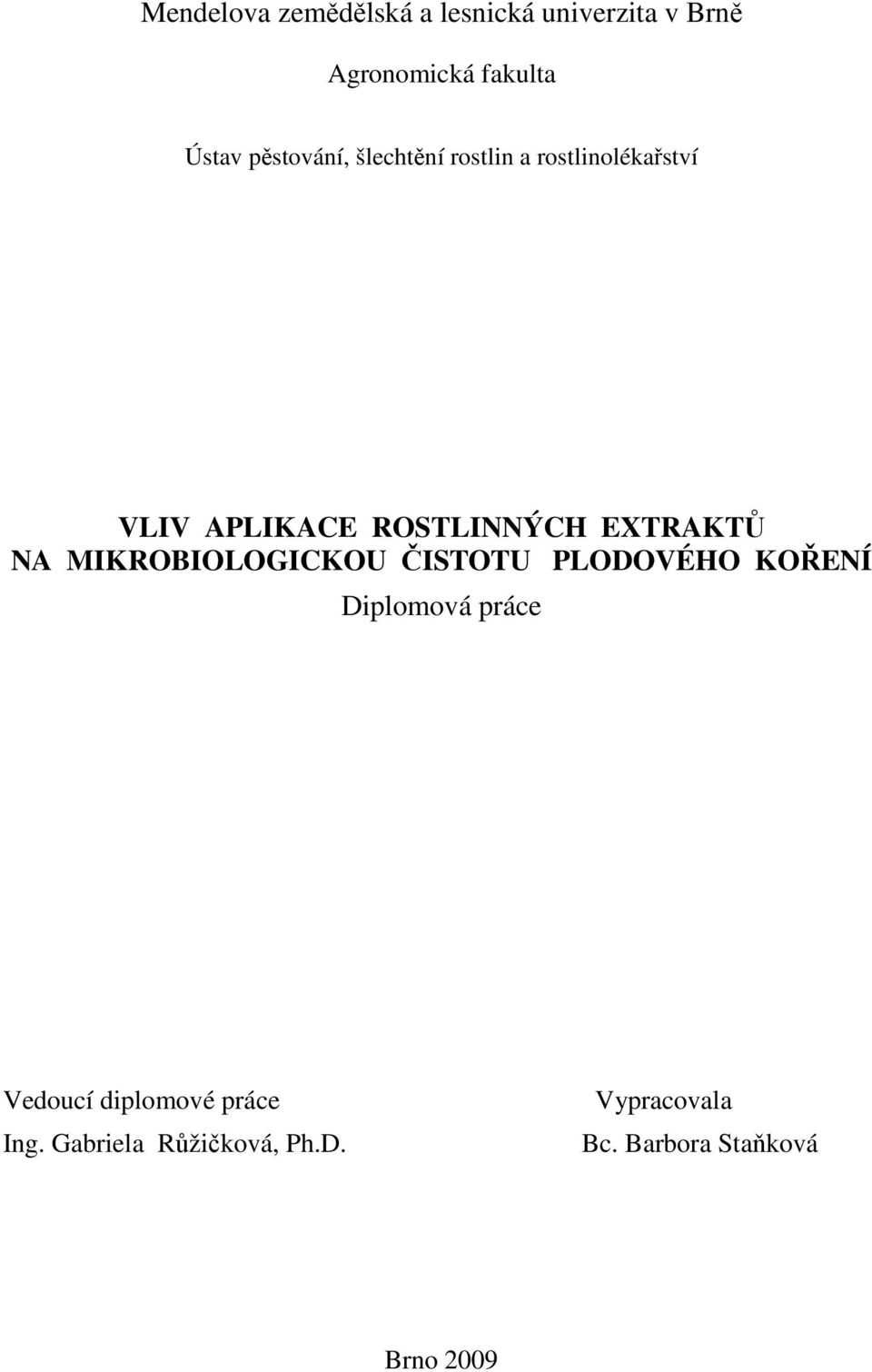 EXTRAKTŮ NA MIKROBIOLOGICKOU ČISTOTU PLODOVÉHO KOŘENÍ Diplomová práce Vedoucí