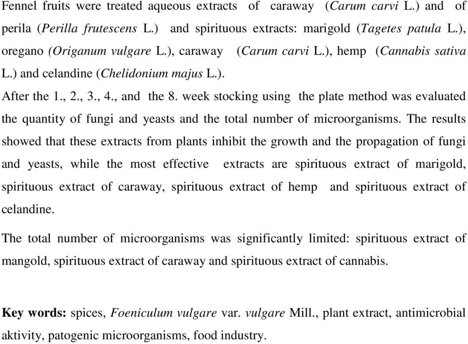 week stocking using the plate method was evaluated the quantity of fungi and yeasts and the total number of microorganisms.