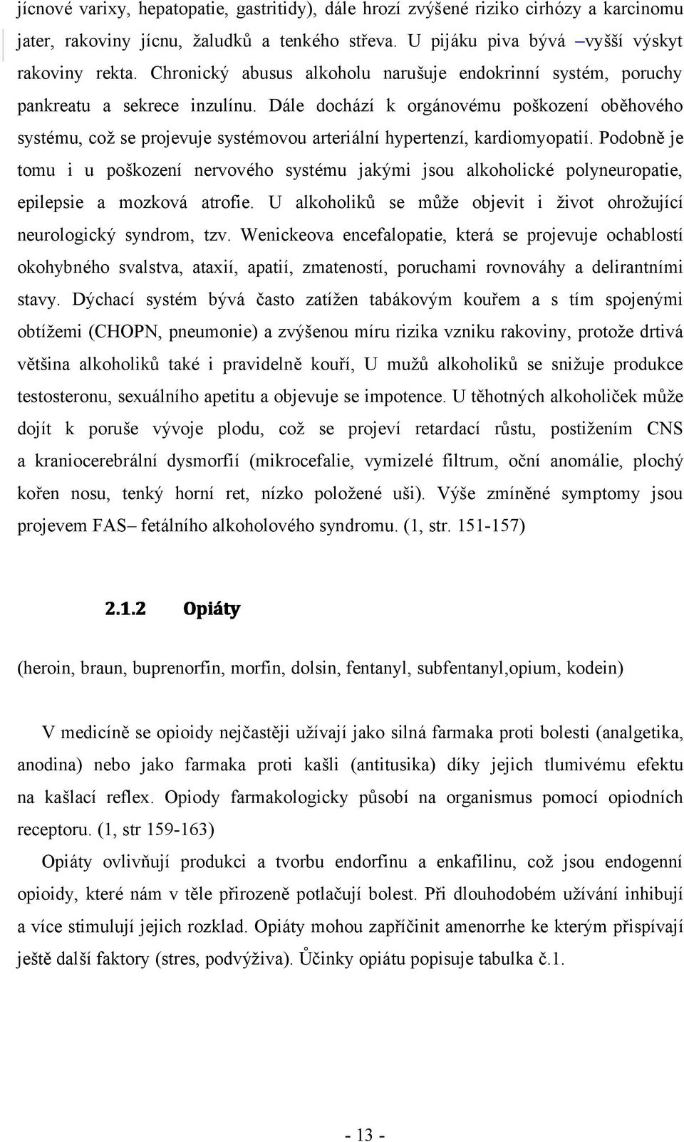 Dále dochází k orgánovému poškození oběhového systému, což se projevuje systémovou arteriální hypertenzí, kardiomyopatií.