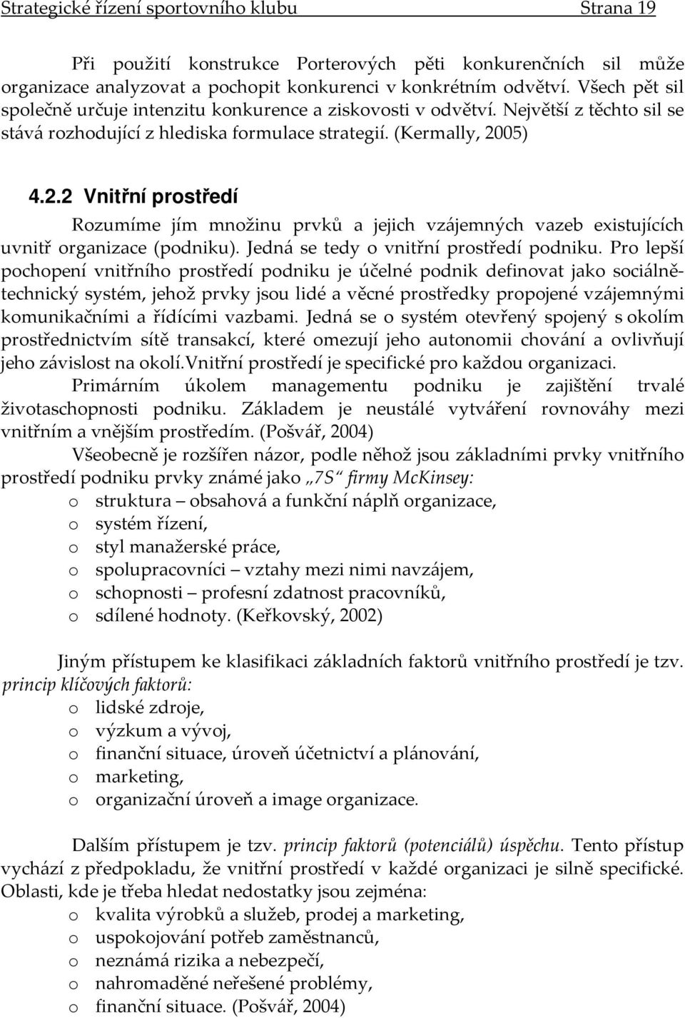 05) 4.2.2 Vnitřní prostředí Rozumíme jím množinu prvků a jejich vzájemných vazeb existujících uvnitř organizace (podniku). Jedná se tedy o vnitřní prostředí podniku.