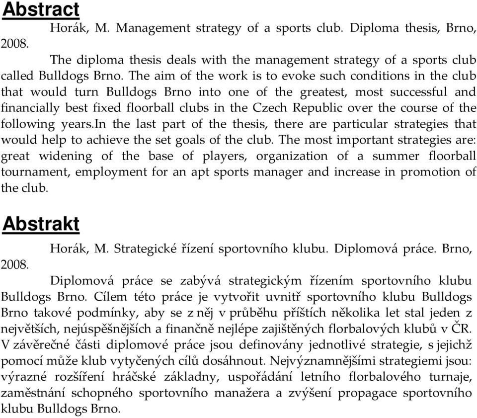 over the course of the following years.in the last part of the thesis, there are particular strategies that would help to achieve the set goals of the club.