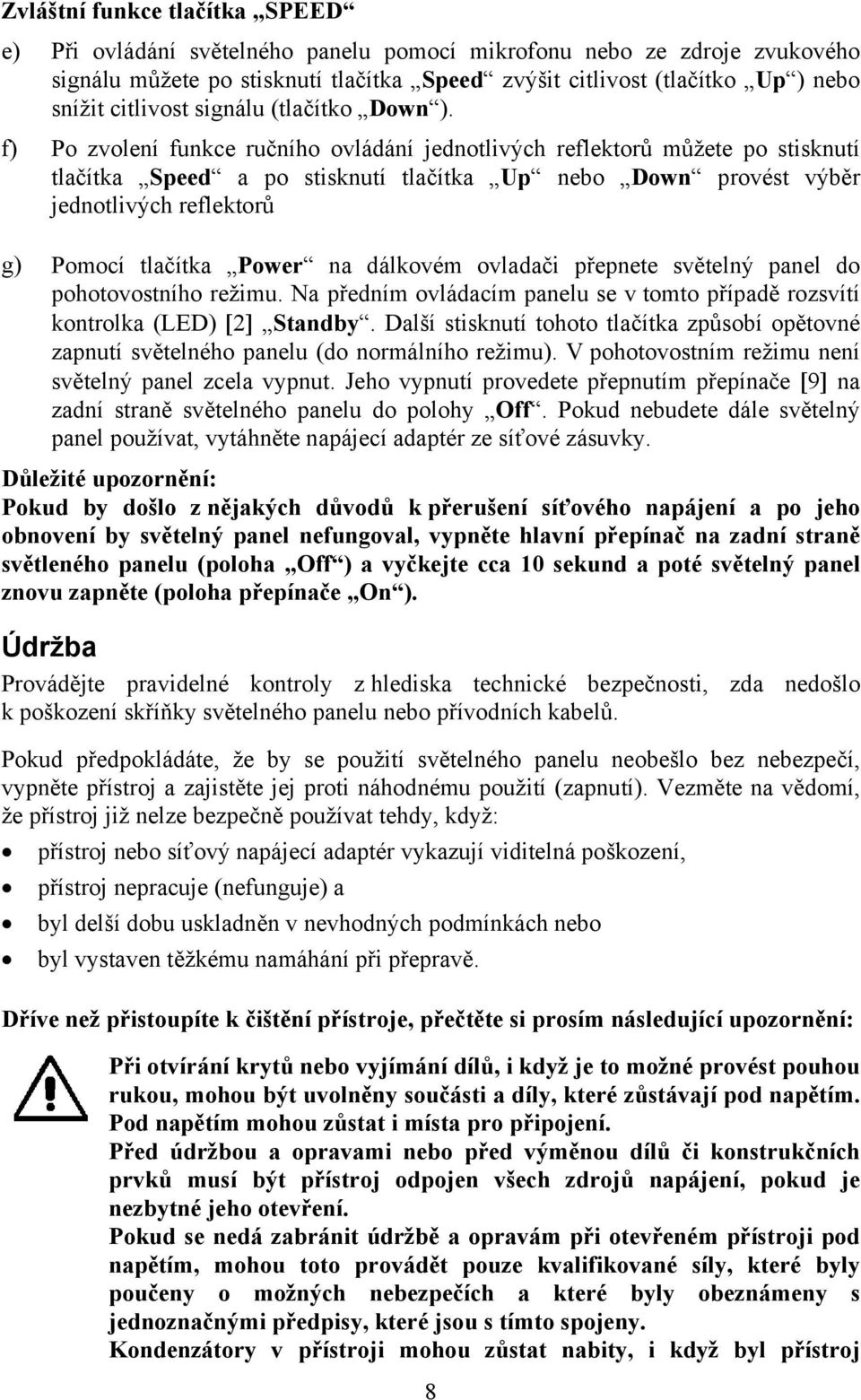 f) Po zvolení funkce ručního ovládání jednotlivých reflektorů můžete po stisknutí tlačítka Speed a po stisknutí tlačítka Up nebo Down provést výběr jednotlivých reflektorů g) Pomocí tlačítka Power na