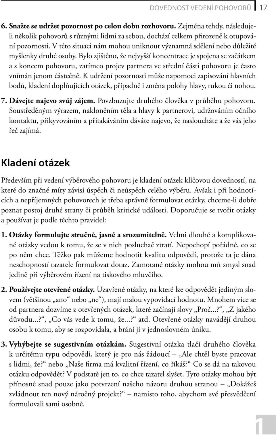 V této situaci nám mohou uniknout významná sdělení nebo důležité myšlenky druhé osoby.