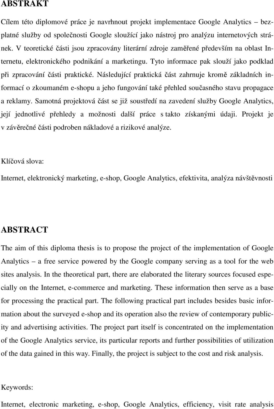 Tyto informace pak slouží jako podklad při zpracování části praktické.