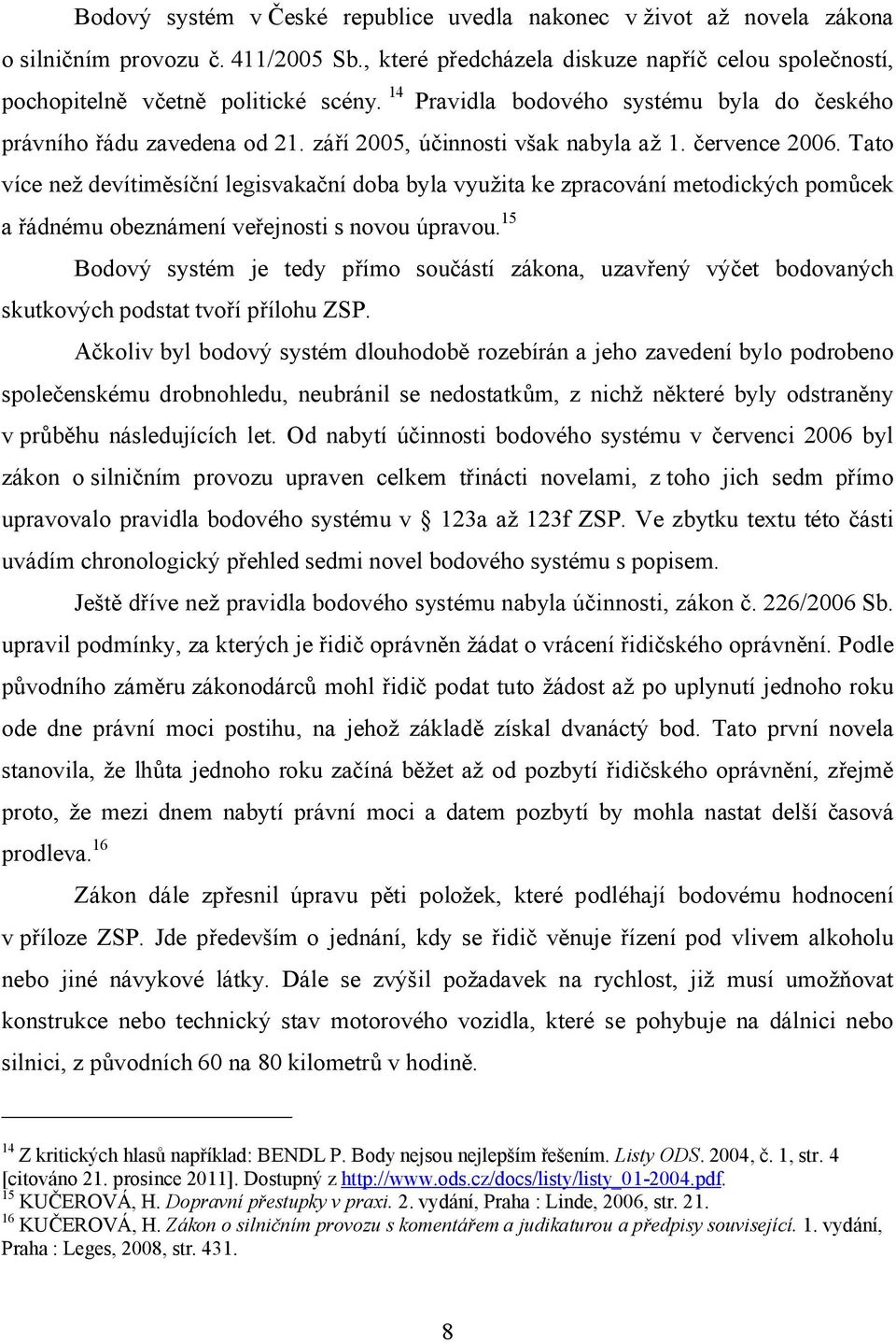 Tato více než devítiměsíční legisvakační doba byla využita ke zpracování metodických pomůcek a řádnému obeznámení veřejnosti s novou úpravou.