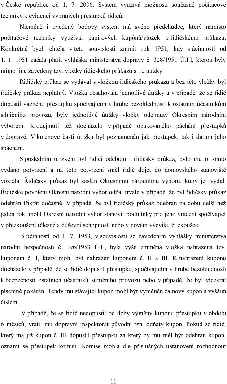 Konkrétné bych chtěla v této souvislosti zmínit rok 1951, kdy s účinností od 1. 1. 1951 začala platit vyhláška ministerstva dopravy č. 328/1951 Ú.I.I, kterou byly mimo jiné zavedeny tzv.