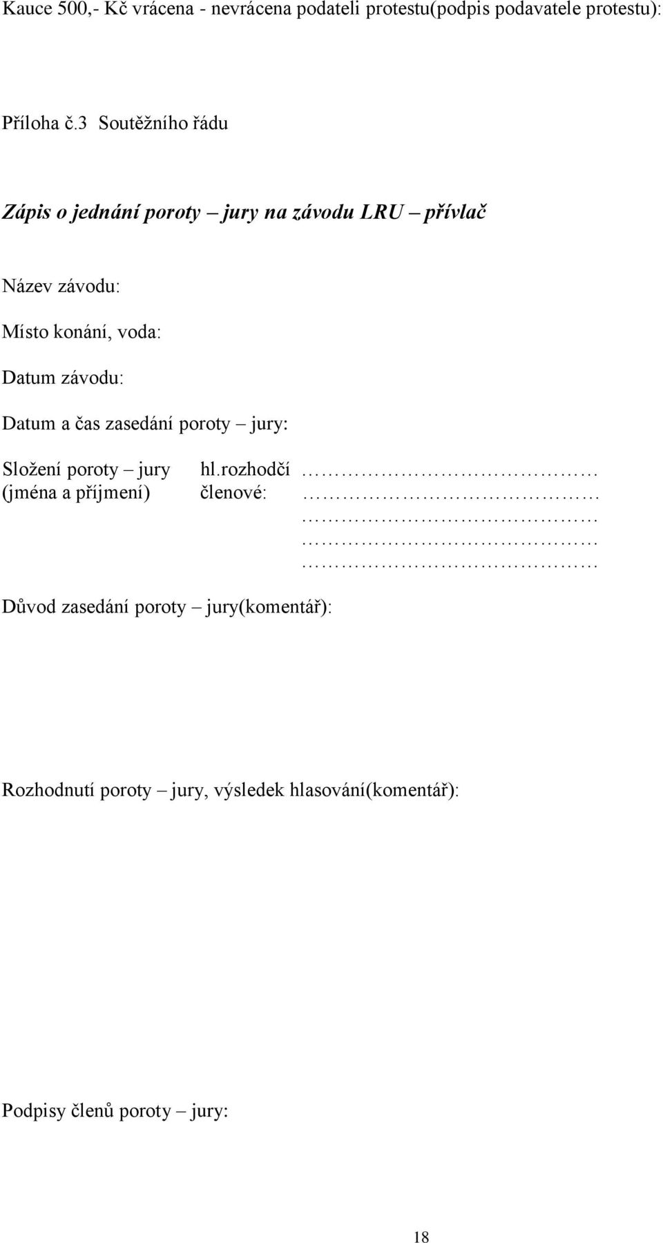 Datum závodu: Datum a čas zasedání poroty jury: Složení poroty jury hl.