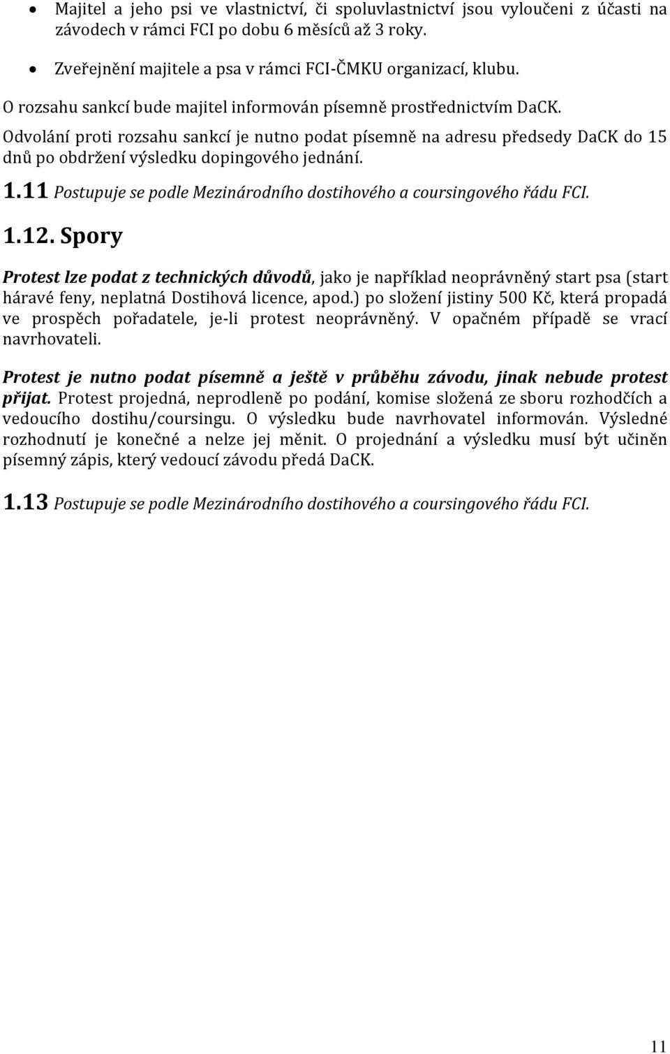 1.11 Postupuje se podle Mezinárodního dostihového a coursingového řádu FCI. 1.12.