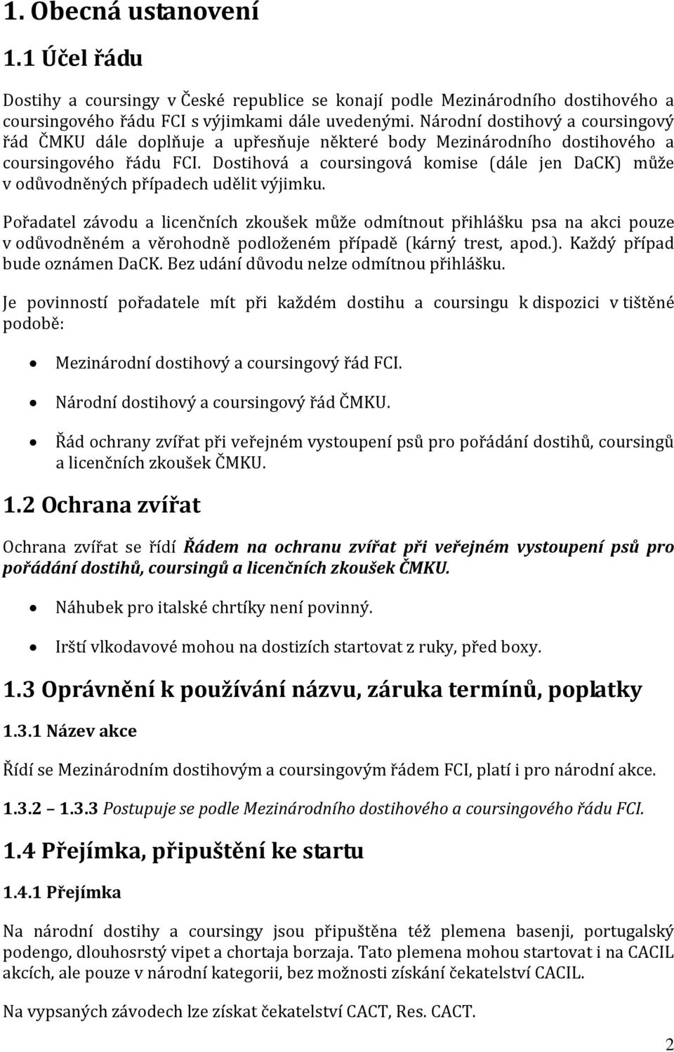 Dostihová a coursingová komise (dále jen DaCK) může v odůvodněných případech udělit výjimku.