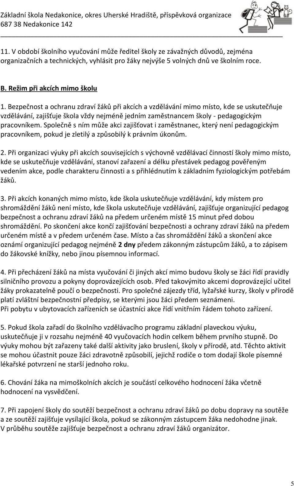 Společně s ním může akci zajišťovat i zaměstnanec, který není pedagogickým pracovníkem, pokud je zletilý a způsobilý k právním úkonům. 2.