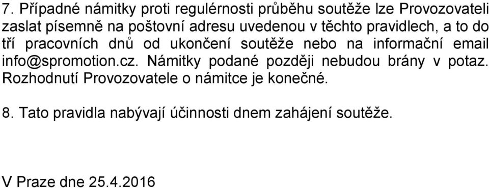 informační email info@spromotion.cz. Námitky podané později nebudou brány v potaz.