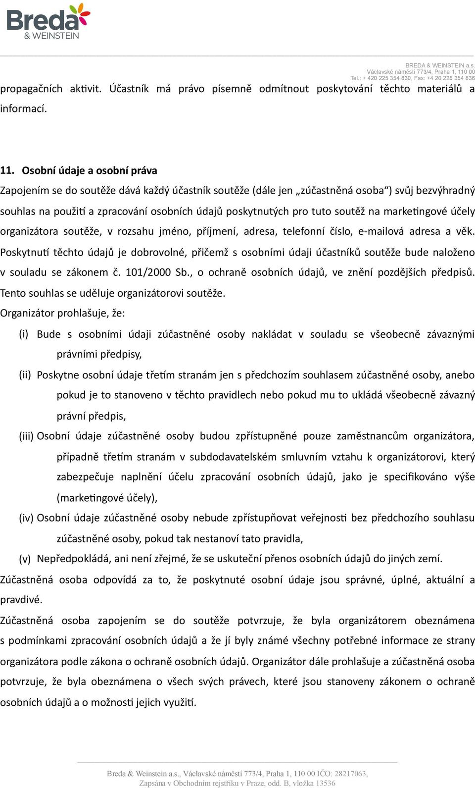 soutěž na marke\ngové účely organizátora soutěže, v rozsahu jméno, příjmení, adresa, telefonní číslo, e- mailová adresa a věk.