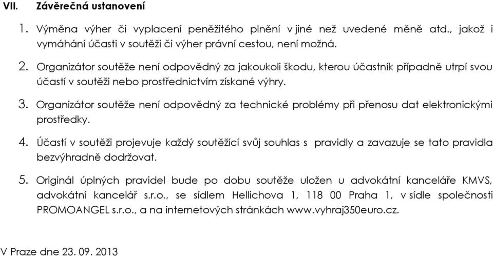 Organizátor soutěže není odpovědný za technické problémy při přenosu dat elektronickými prostředky. 4.