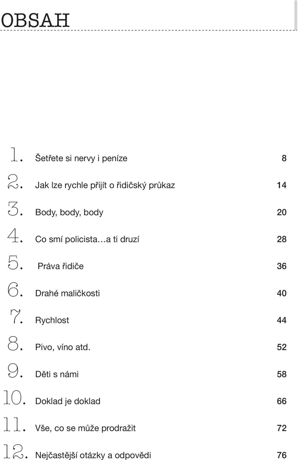 Co smí policista a ti druzí 28 5. Práva řidiče 36 6. Drahé maličkosti 40 7.
