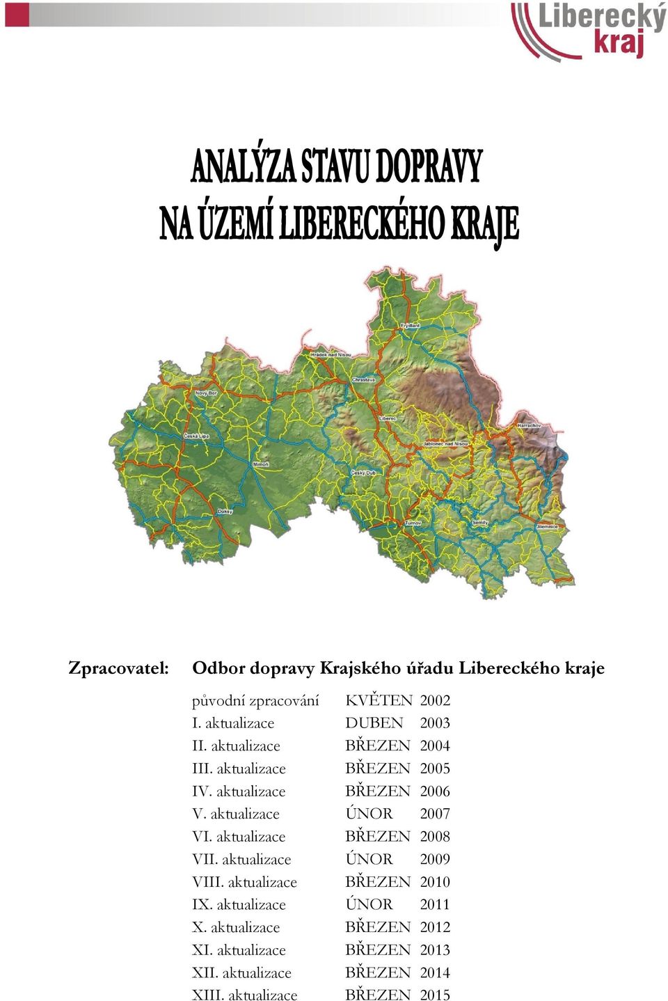 aktualizace ÚNOR 2007 VI. aktualizace BŘEZEN 2008 VII. aktualizace ÚNOR 2009 VIII. aktualizace BŘEZEN 2010 IX.