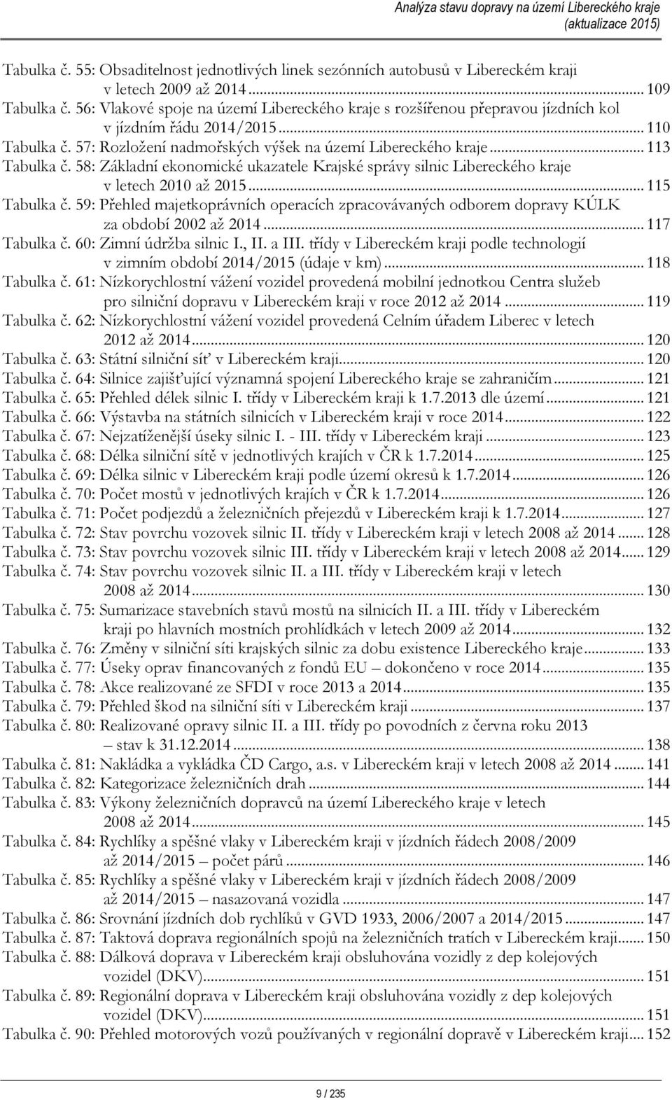 58: Základní ekonomické ukazatele Krajské správy silnic Libereckého kraje v letech 2010 až 2015... 115 Tabulka č.