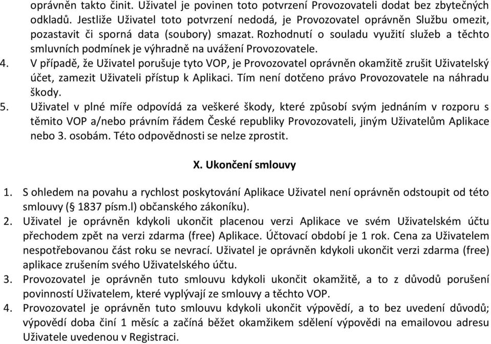 Rozhodnutí o souladu využití služeb a těchto smluvních podmínek je výhradně na uvážení Provozovatele. 4.