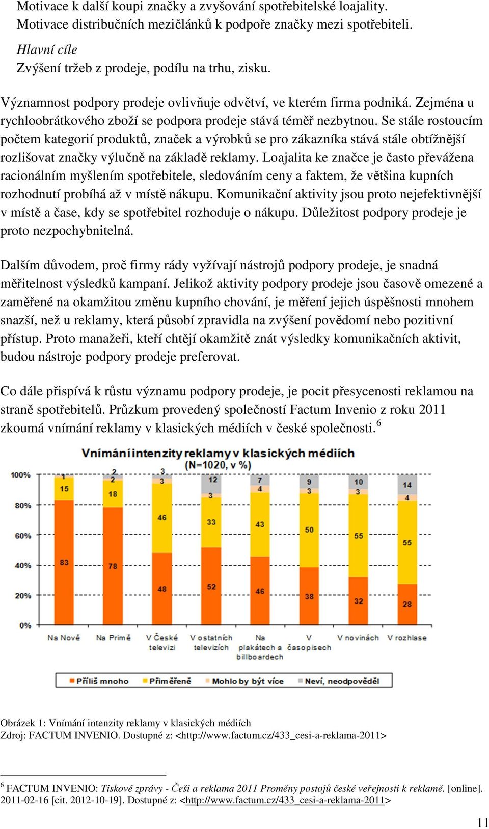 Se stále rostoucím počtem kategorií produktů, značek a výrobků se pro zákazníka stává stále obtížnější rozlišovat značky výlučně na základě reklamy.