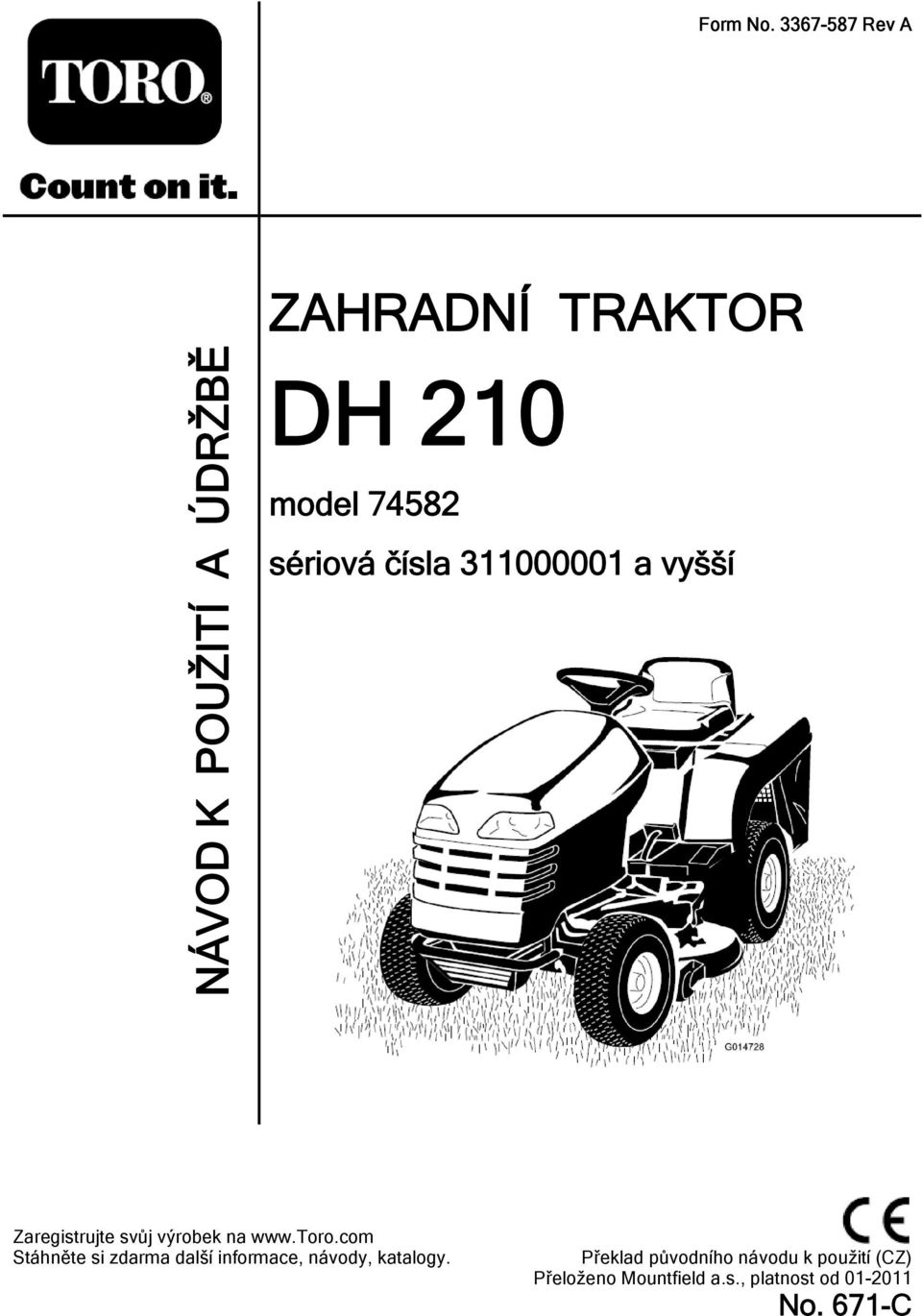 sériová čísla 311000001 a vyšší Zaregistrujte svůj výrobek na www.toro.