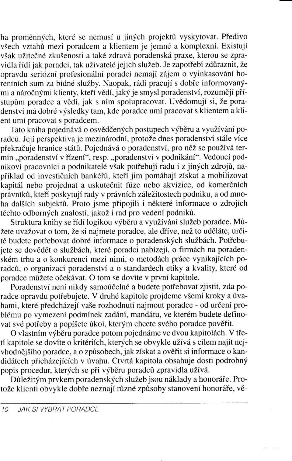 Je zapotiebi zdt:raznit, Le opravdu seri6zni profesion6lni poradci nemaji z{1em o vyinkasov6ni horentnich sum za bidn6 sluzby.