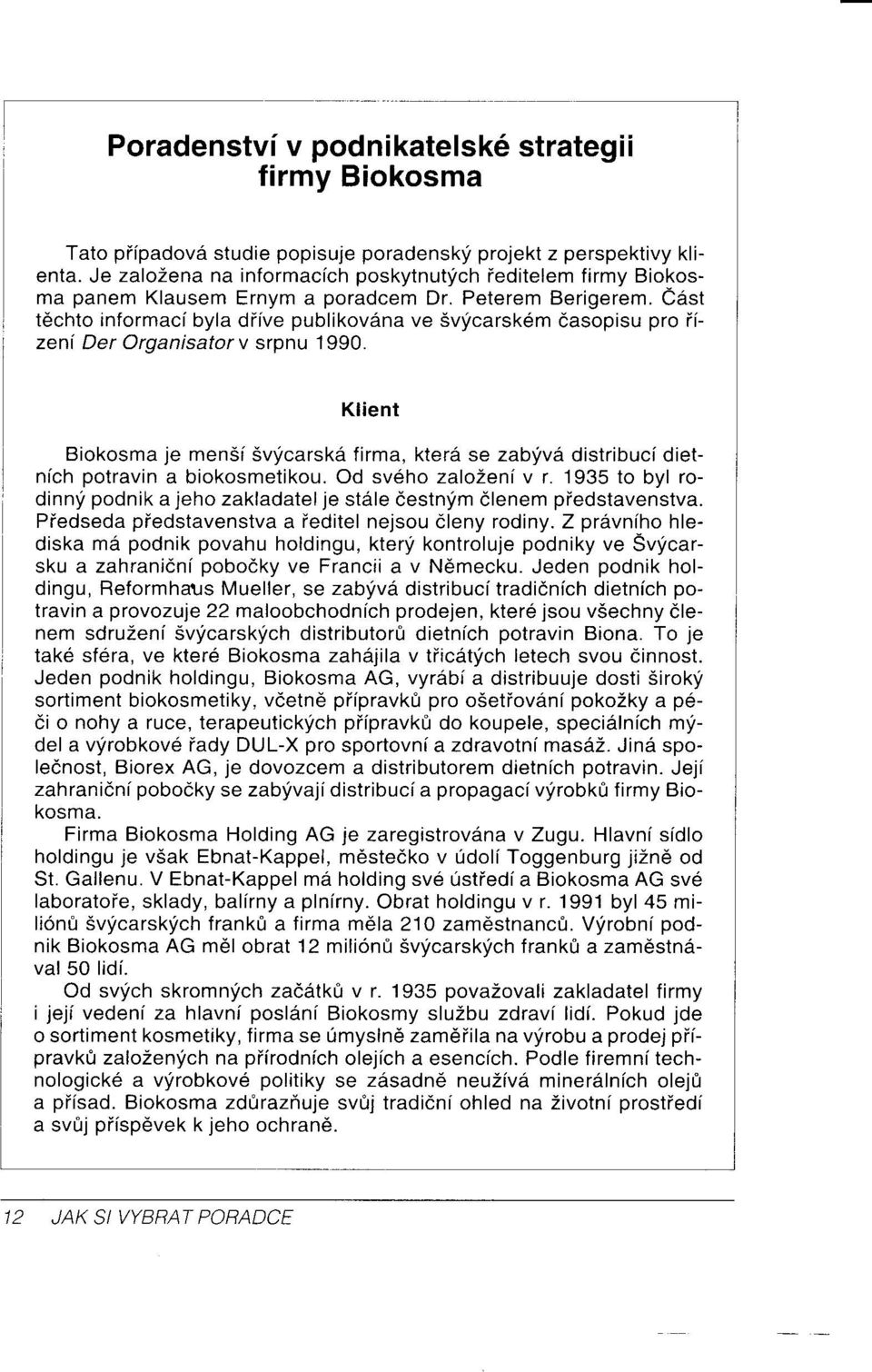 edsl tdchto informaci byla diive publikov6na ve 5v17carsk6m dasopisu pro iizen( Der Organisatorv srpnu 1990.