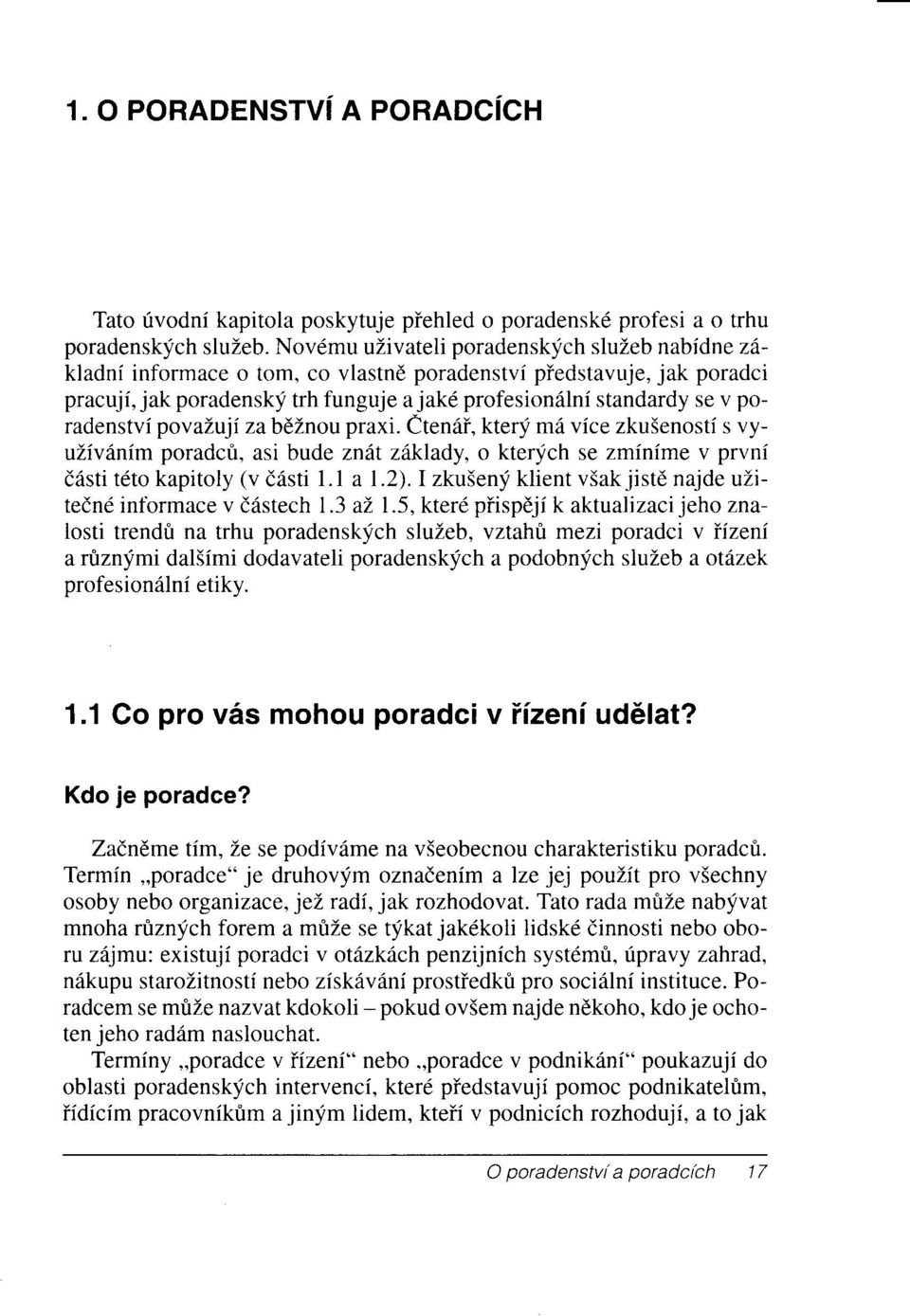 poradenstvi povazuji zabllnoupraxi. eten6i, ktery m6 vice zkusenosti s vyuzivdnim poradcir, asi bude znifi zitklady, o kterych se zminime v prvni d6sti tdto kapitoly (v d6sti 1.1 a 1.2).