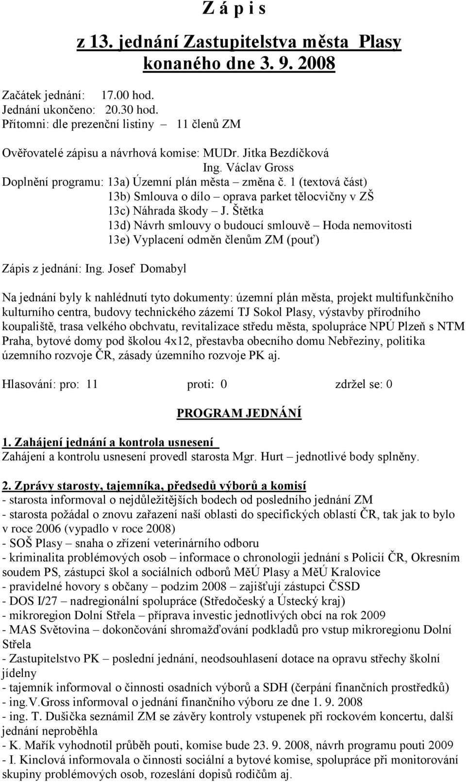 1 (textová část) 13b) Smlouva o dílo oprava parket tělocvičny v ZŠ 13c) Náhrada škody J.