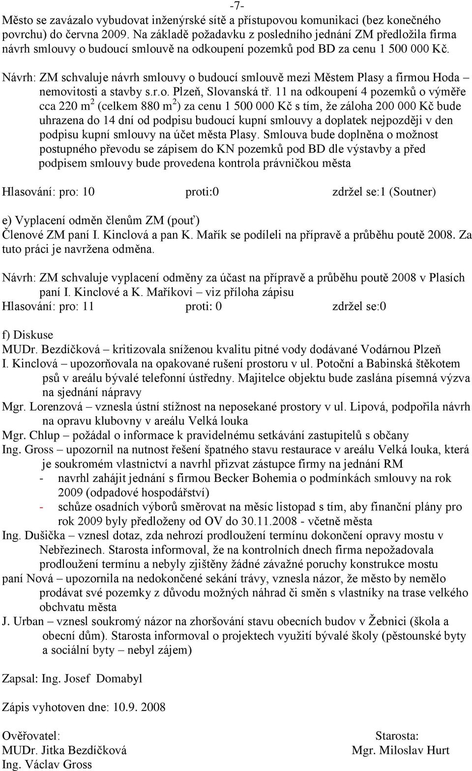 Návrh: ZM schvaluje návrh smlouvy o budoucí smlouvě mezi Městem Plasy a firmou Hoda nemovitosti a stavby s.r.o. Plzeň, Slovanská tř.