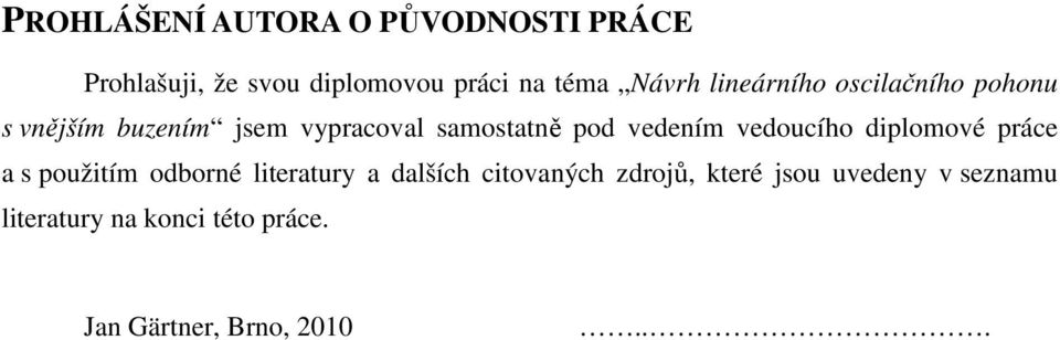 vedoucího diplomové práce a s použitím odborné literatury a dalších citovaných zdrojů,