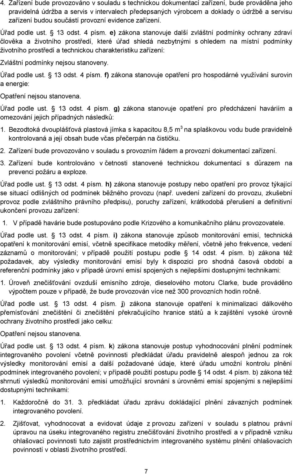 e) zákona stanovuje další zvláštní podmínky ochrany zdraví člověka a životního prostředí, které úřad shledá nezbytnými s ohledem na místní podmínky životního prostředí a technickou charakteristiku