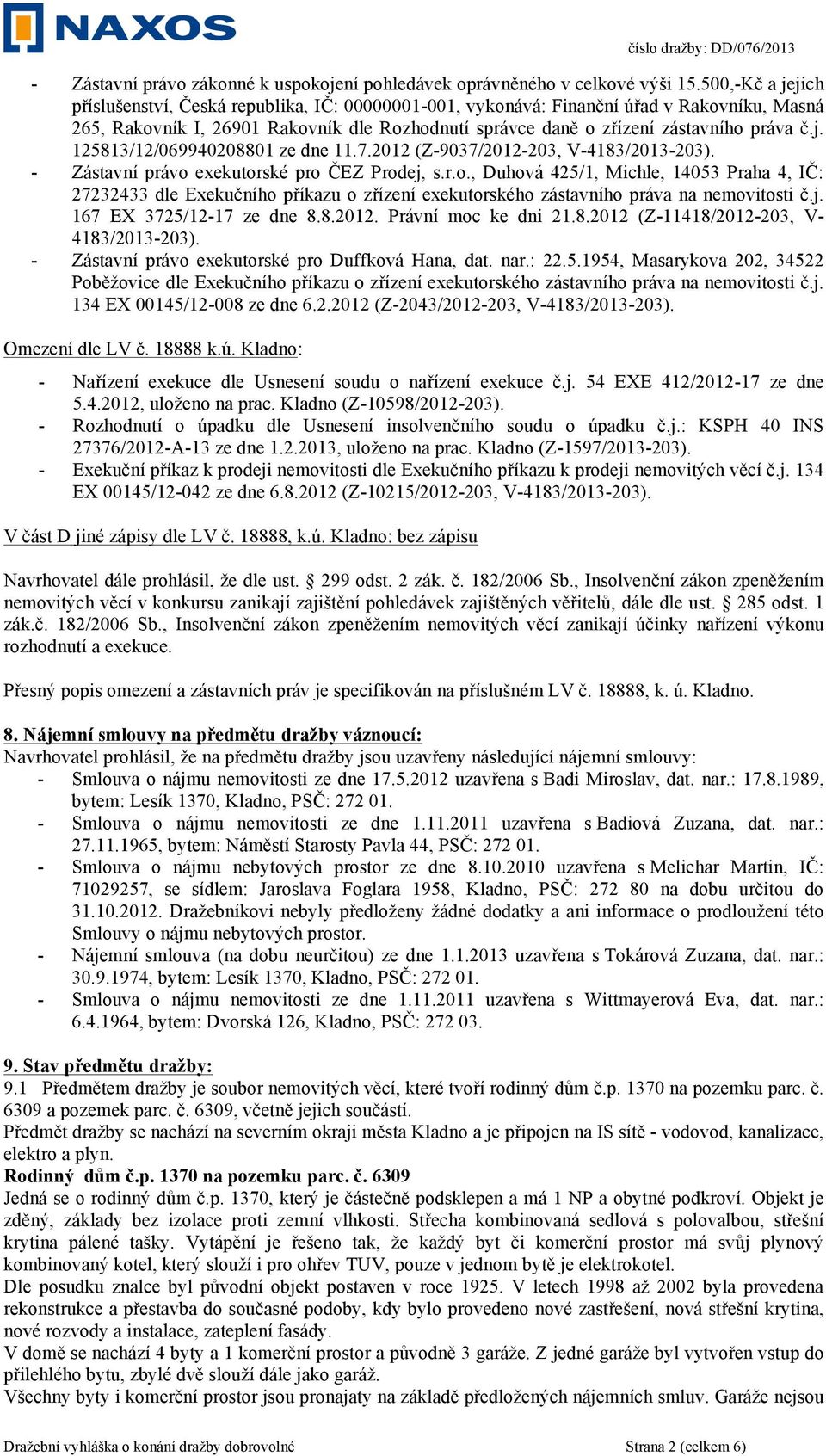 j. 125813/12/069940208801 ze dne 11.7.2012 (Z-9037/2012-203, V-4183/2013-203). - Zástavní právo 