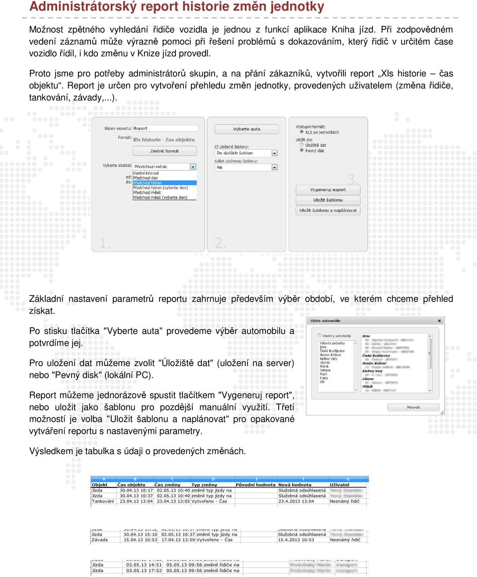 Proto jsme pro potřeby administrátorů skupin, a na přání zákazníků, vytvořili report Xls historie čas objektu.