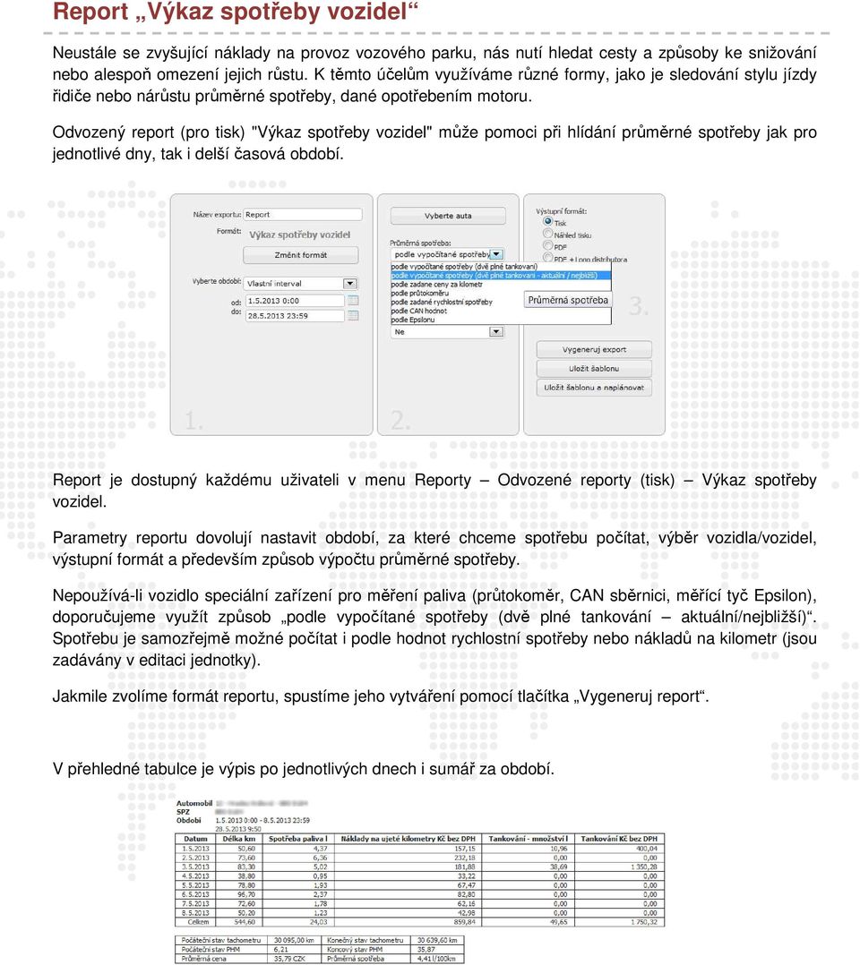 Odvozený report (pro tisk) "Výkaz spotřeby vozidel" může pomoci při hlídání průměrné spotřeby jak pro jednotlivé dny, tak i delší časová období.