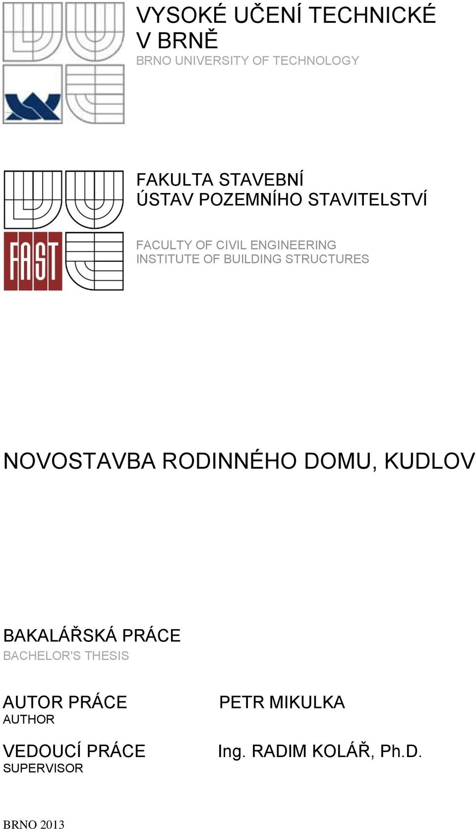 STRUCTURES NOVOSTAVBA RODINNÉHO DOMU, KUDLOV BAKALÁŘSKÁ PRÁCE BACHELOR'S THESIS