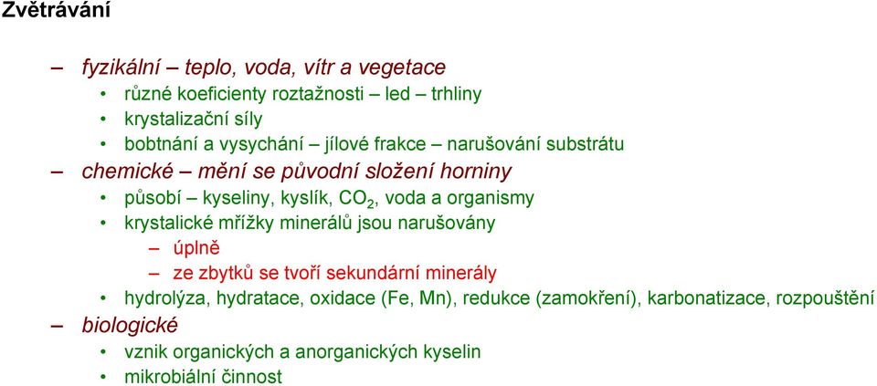 organismy krystalické mřížky minerálů jsou narušovány úplně ze zbytků se tvoří sekundární minerály hydrolýza, hydratace,