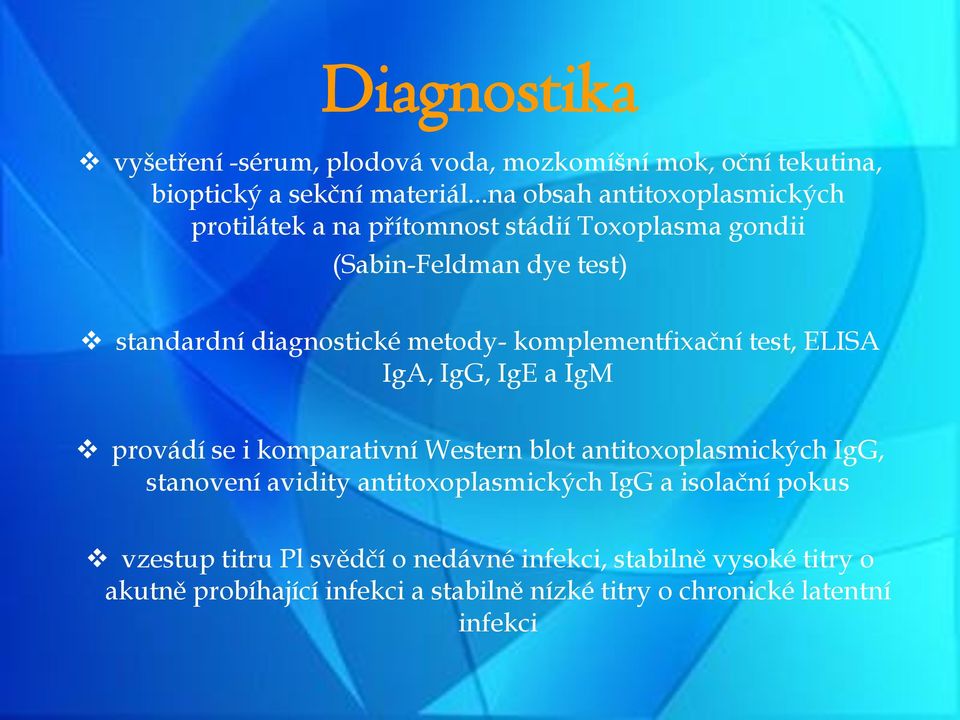 komplementfixační test, ELISA IgA, IgG, IgE a IgM provádí se i komparativní Western blot antitoxoplasmických IgG, stanovení avidity