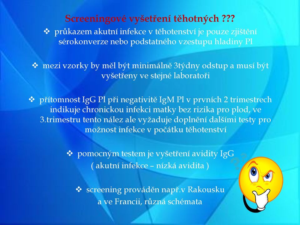 3týdny odstup a musí být vyšetřeny ve stejné laboratoři přítomnost IgG Pl při negativitě IgM Pl v prvních 2 trimestrech indikuje chronickou infekci