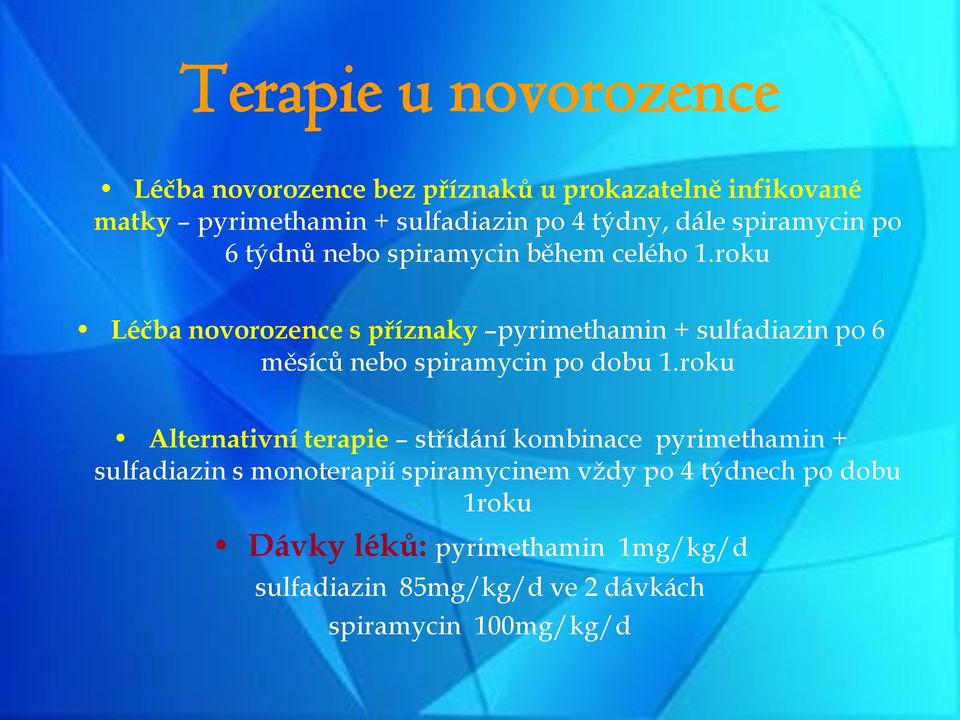 roku Léčba novorozence s příznaky pyrimethamin + sulfadiazin po 6 měsíců nebo spiramycin po dobu 1.