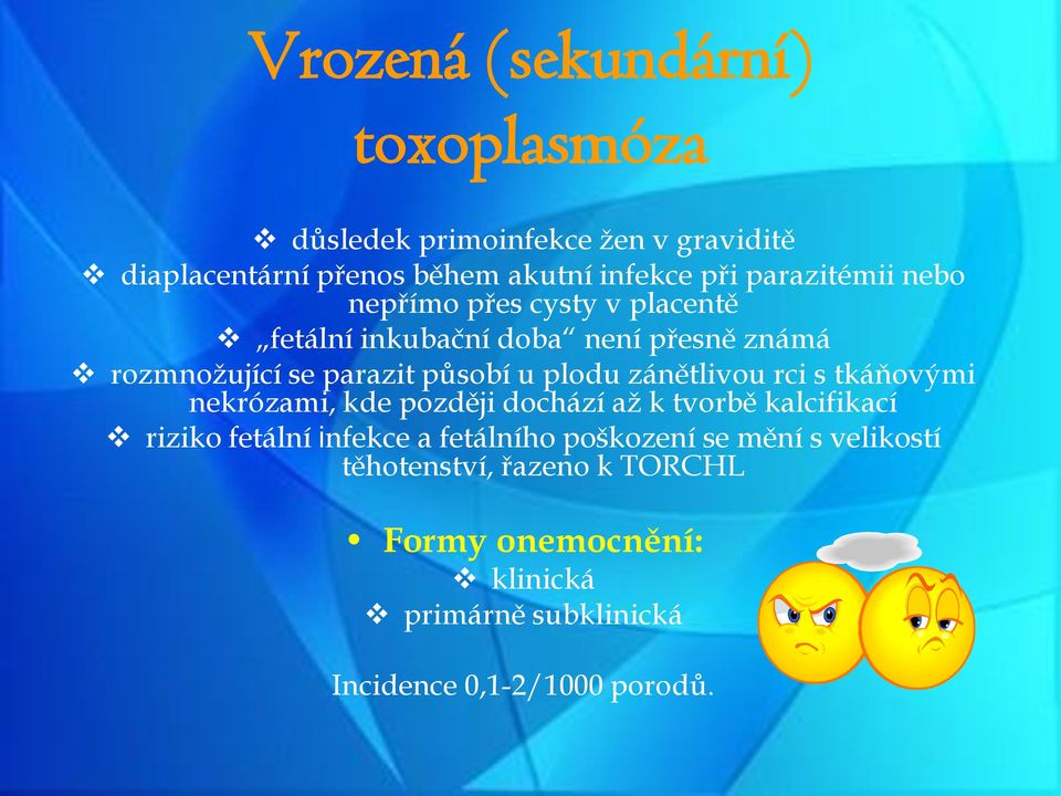 plodu zánětlivou rci s tkáňovými nekrózami, kde později dochází až k tvorbě kalcifikací riziko fetální infekce a fetálního