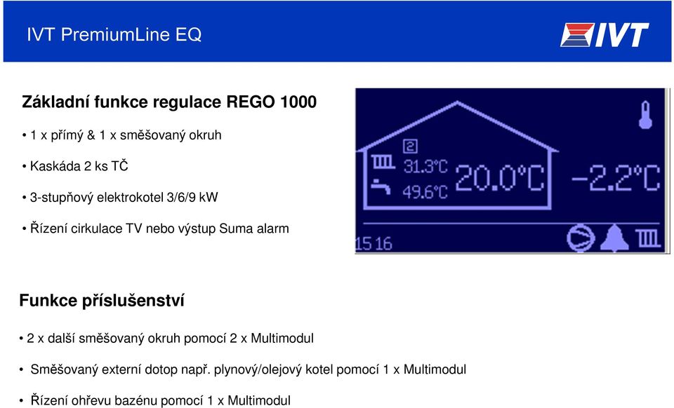 příslušenství 2 x další směšovaný okruh pomocí 2 x Multimodul Směšovaný externí dotop