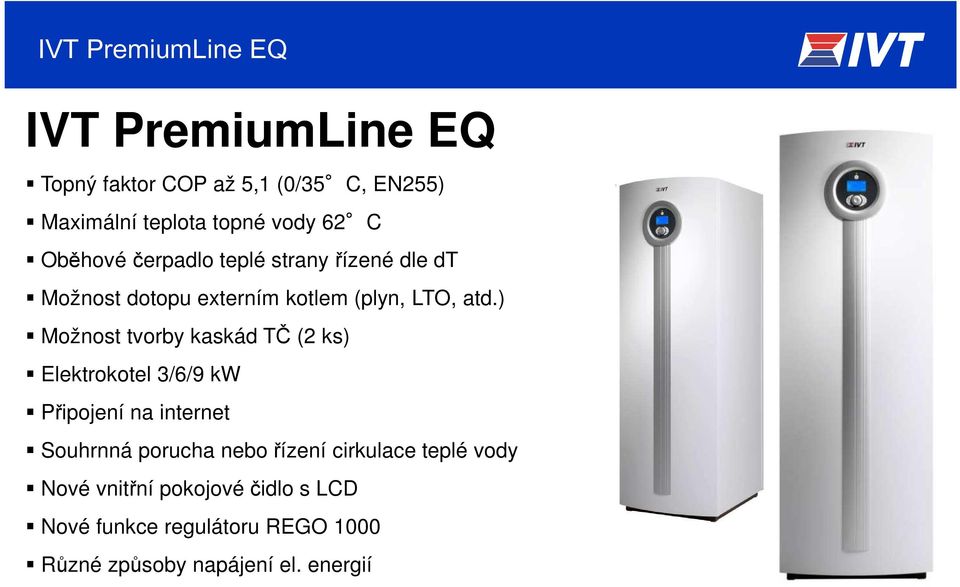 ) Možnost tvorby kaskád TČ (2 ks) Elektrokotel 3/6/9 kw Připojení na internet Souhrnná porucha nebo