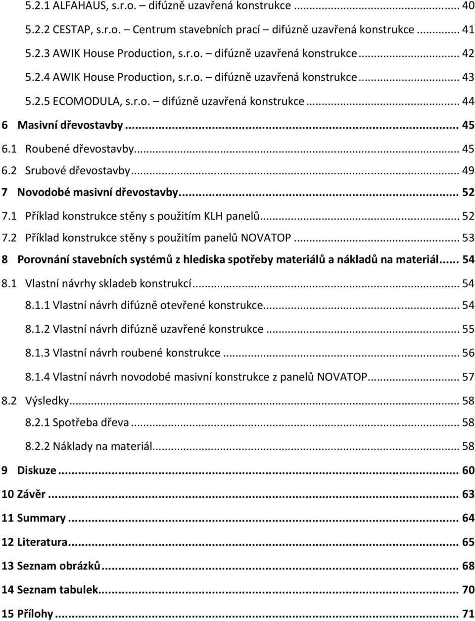 .. 49 7 Novodobé masivní dřevostavby... 52 7. Příklad konstrukce stěny s použitím KLH panelů... 52 7.2 Příklad konstrukce stěny s použitím panelů NOVATOP.