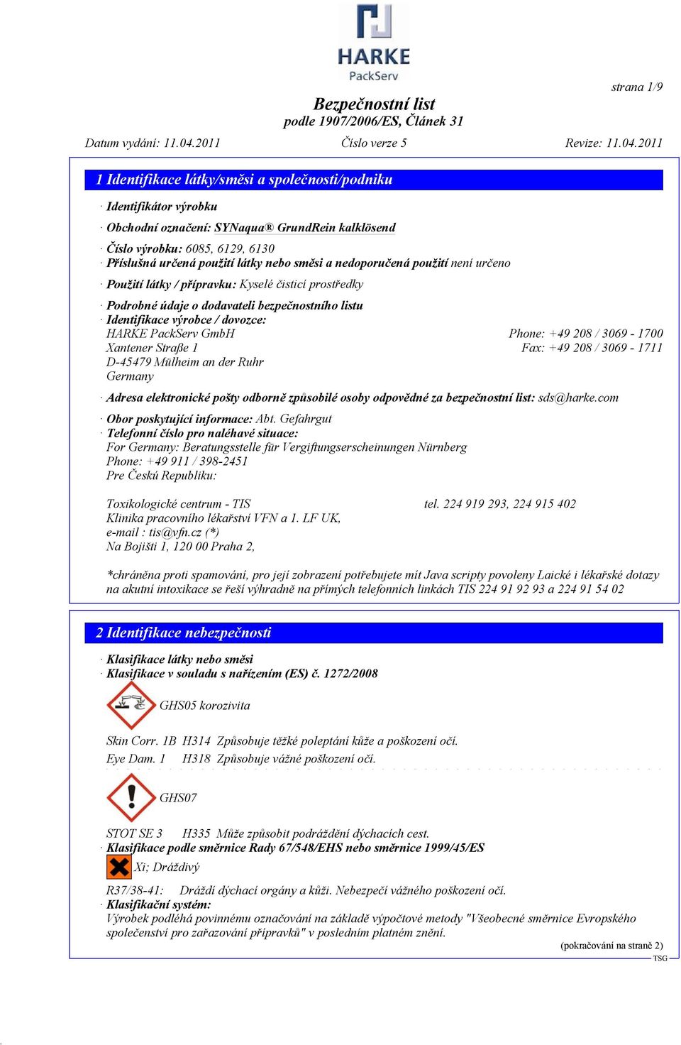 208 / 3069-1711 D-45479 Mülheim an der Ruhr Germany Adresa elektronické pošty odborně způsobilé osoby odpovědné za bezpečnostní list: sds@harke.com Obor poskytující informace: Abt.