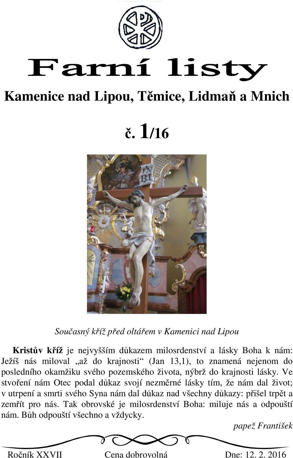 (Jan 13,1), to znamená nejenom do posledního okamžiku svého pozemského života, nýbrž do krajnosti lásky.