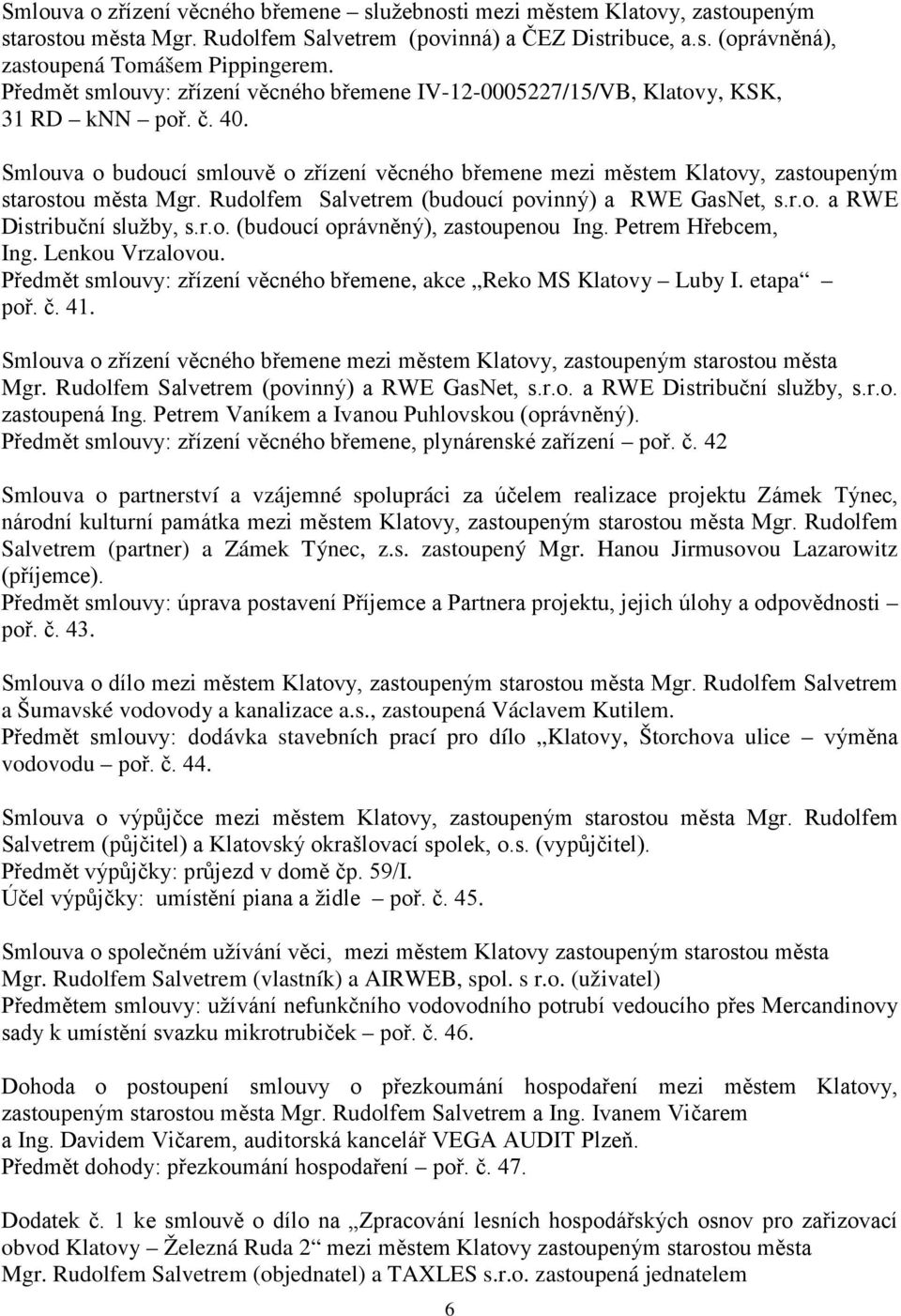 Smlouva o budoucí smlouvě o zřízení věcného břemene mezi městem Klatovy, zastoupeným starostou města Mgr. Rudolfem Salvetrem (budoucí povinný) a RWE GasNet, s.r.o. a RWE Distribuční služby, s.r.o. (budoucí oprávněný), zastoupenou Ing.