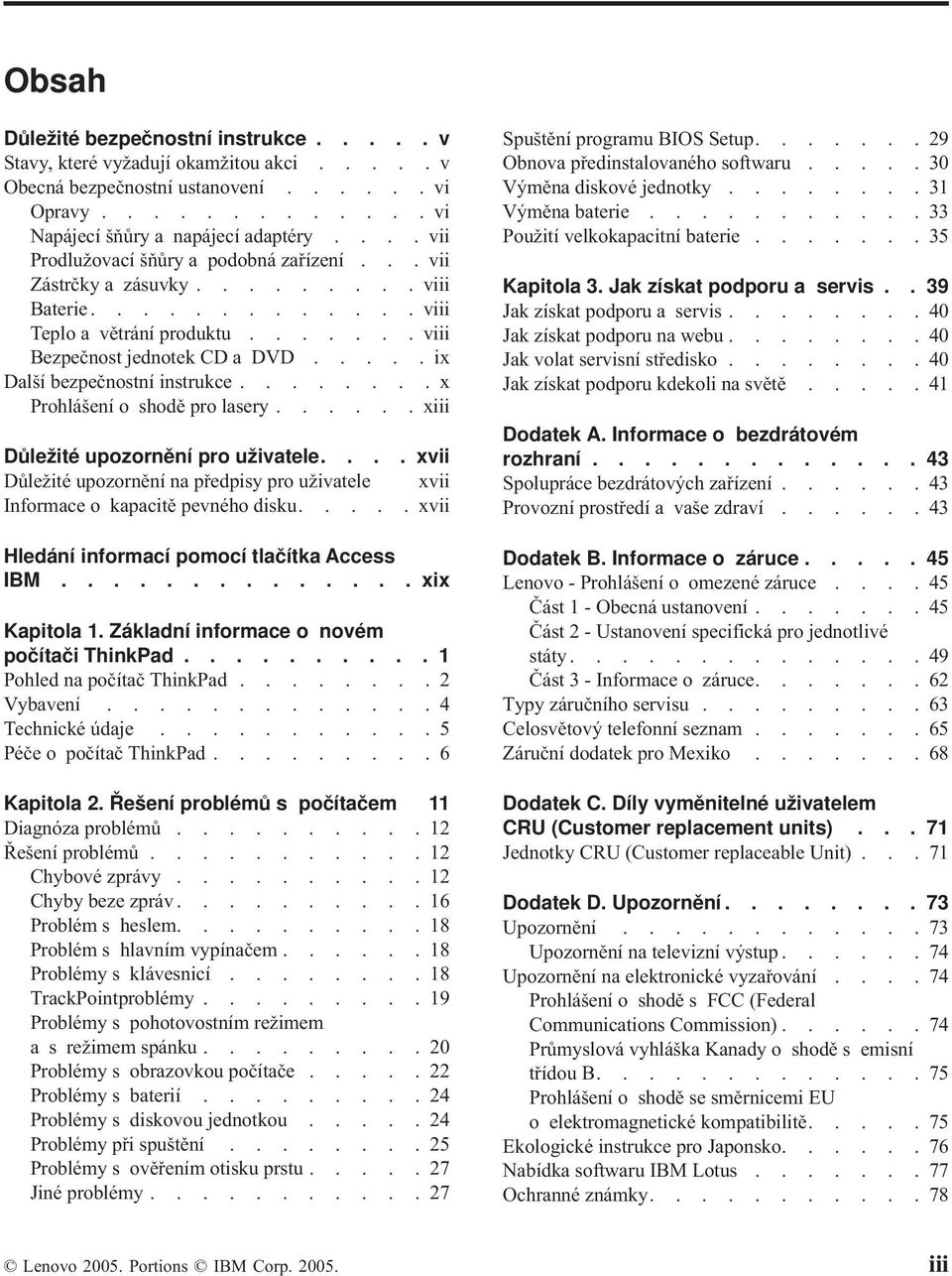 ....ix Další bezpečnostní instrukce........x Prohlášení o shodě pro lasery...... xiii Důležité upozornění pro uživatele.