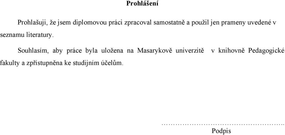 Souhlasím, aby práce byla uloţena na Masarykově univerzitě